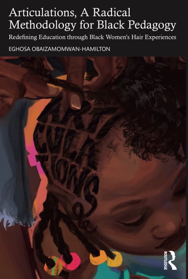 Articulations, A Radical Methodology for Black Pedagogy: Redefining Education through Black Women’s Hair Experiences