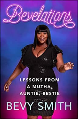 Bevelations: Lessons From a Mutha, Auntie, Bestie