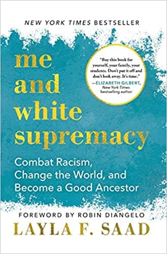 Me and White Supremacy: Combat Racism, Change the World and Become a Good Ancestor