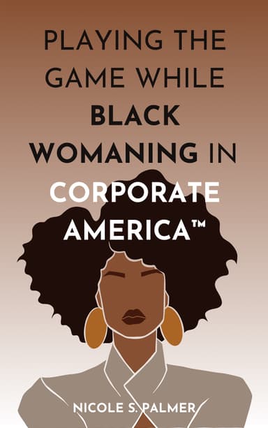 Playing the Game While Black Womaning in Corporate America