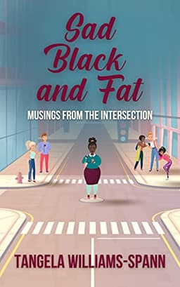 Sad, Black, and Fat: Musings From the Intersection