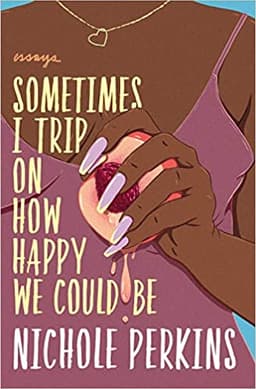 Sometimes I Trip On How Happy We Could Be