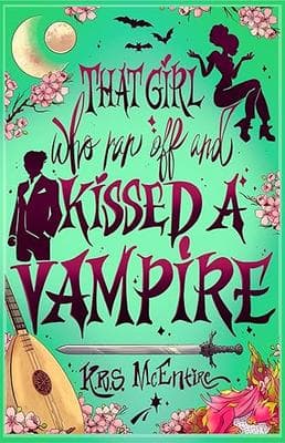 That Girl Who Ran Off and Kissed A Vampire: A Portal Fantasy Adventure