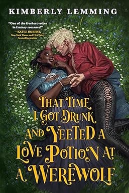 That Time I Got Drunk and Yeeted a Love Potion at a Werewolf