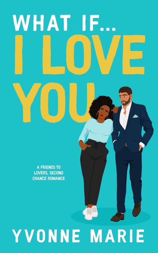 What If... I Love You: A Friends to Lovers, Second Chance Romance